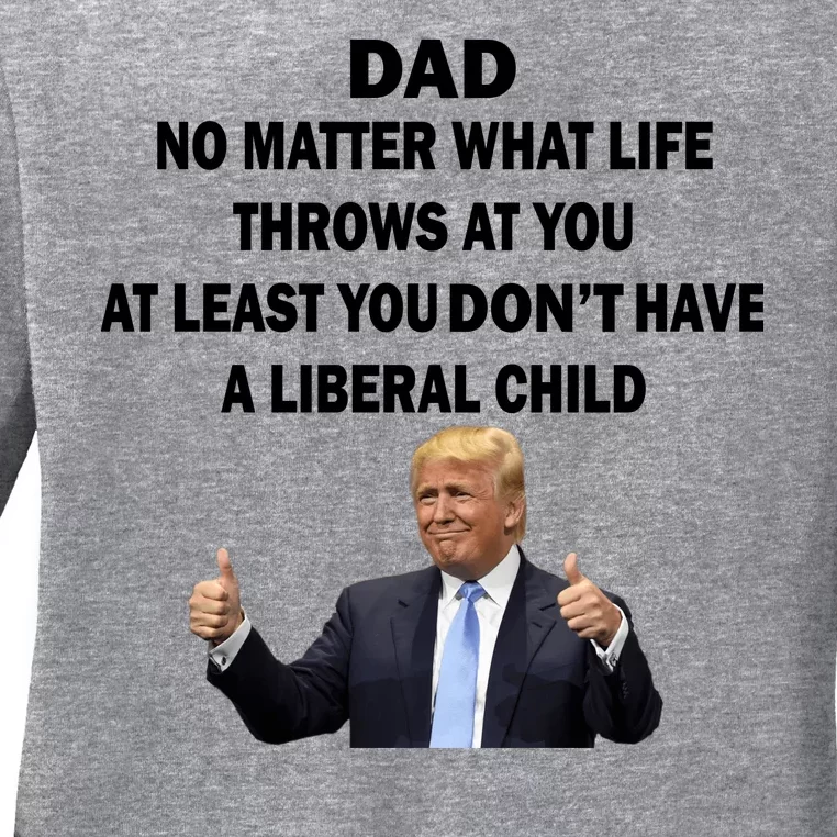 Funny Republican Dad Anti Liberal Child Ladies Missy Fit Long Sleeve Shirt