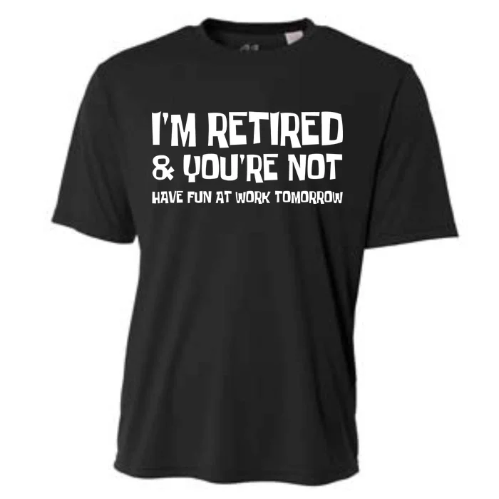 Funny Retirement Design I'm Retired And You're Not Cooling Performance Crew T-Shirt