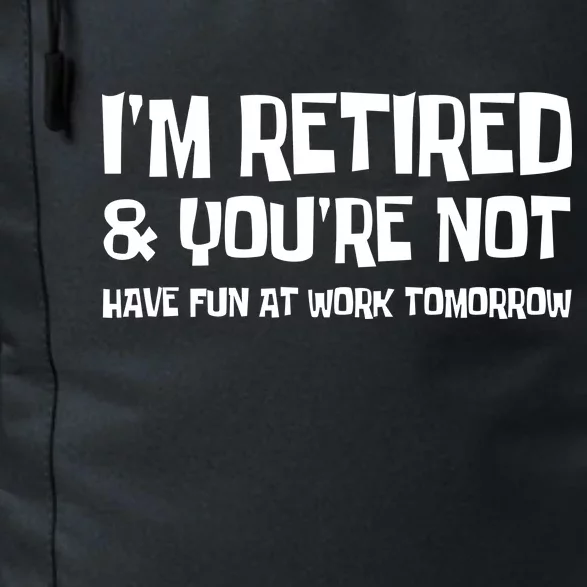 Funny Retirement Design I'm Retired And You're Not Daily Commute Backpack