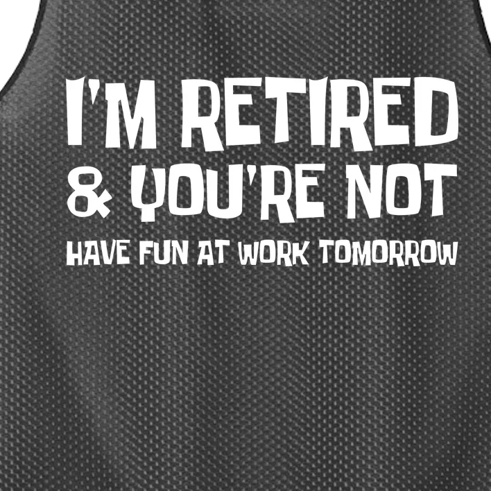 Funny Retirement Design I'm Retired And You're Not Mesh Reversible Basketball Jersey Tank