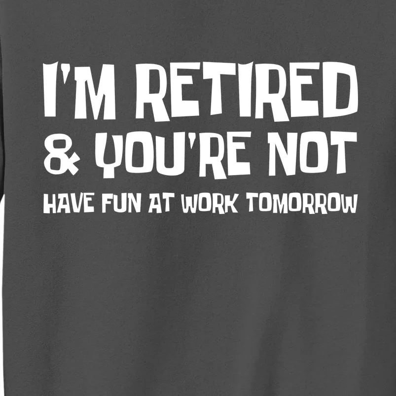 Funny Retirement Design I'm Retired And You're Not Tall Sweatshirt