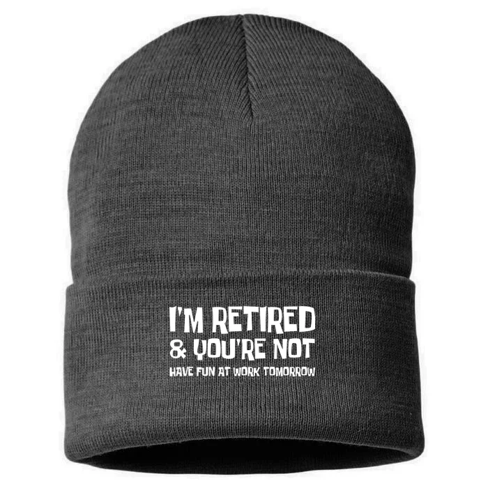 Funny Retirement Design I'm Retired And You're Not Sustainable Knit Beanie