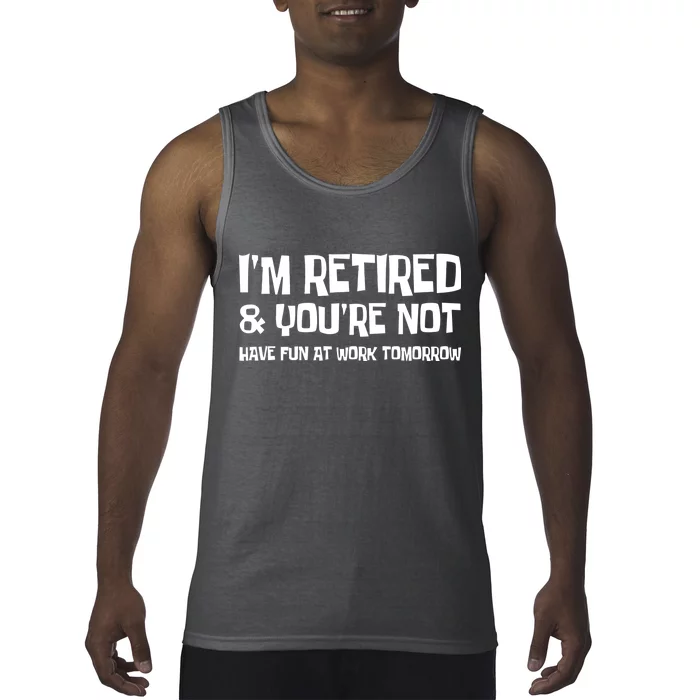 Funny Retirement Design I'm Retired And You're Not Tank Top