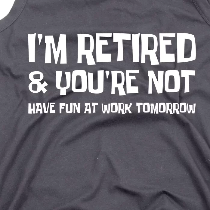 Funny Retirement Design I'm Retired And You're Not Tank Top