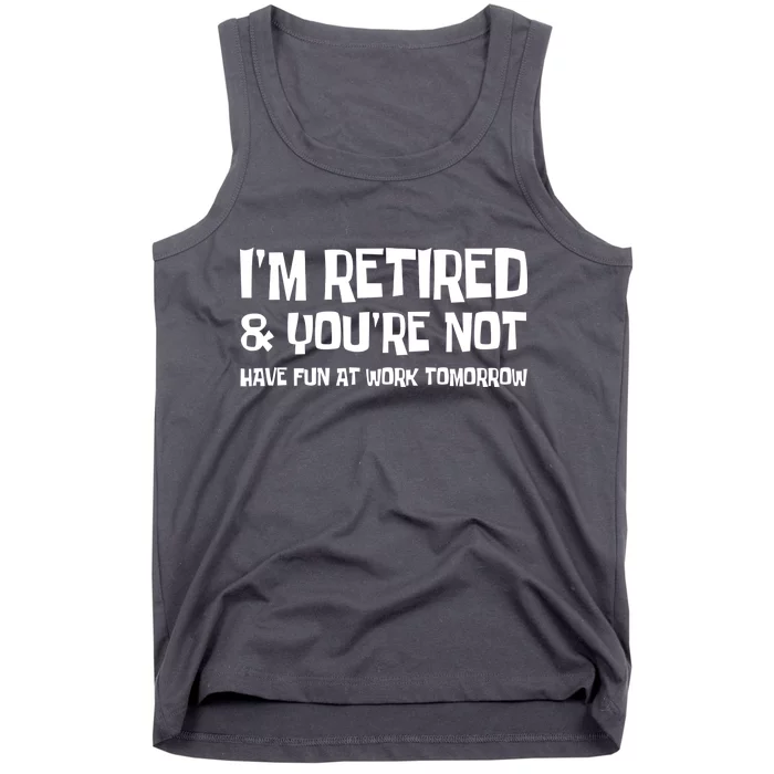 Funny Retirement Design I'm Retired And You're Not Tank Top