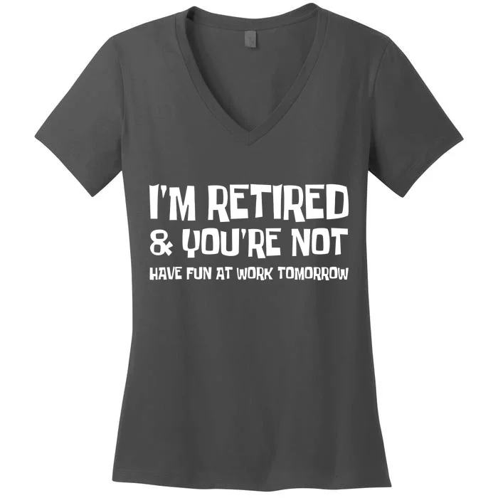 Funny Retirement Design I'm Retired And You're Not Women's V-Neck T-Shirt