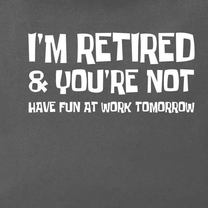 Funny Retirement Design I'm Retired And You're Not Zip Tote Bag