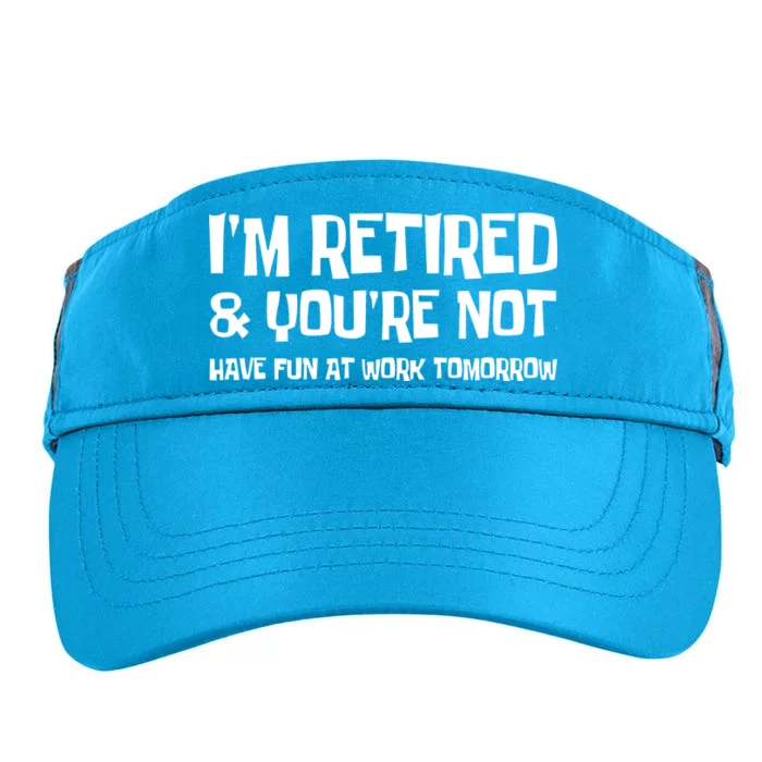 Funny Retirement Design I'm Retired And You're Not Adult Drive Performance Visor