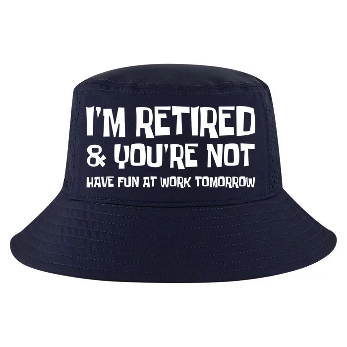 Funny Retirement Design I'm Retired And You're Not Cool Comfort Performance Bucket Hat