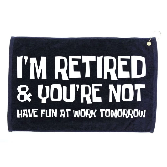 Funny Retirement Design I'm Retired And You're Not Grommeted Golf Towel