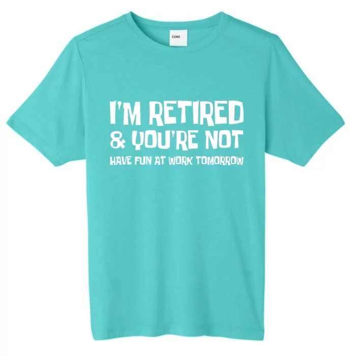 Funny Retirement Design I'm Retired And You're Not ChromaSoft Performance T-Shirt