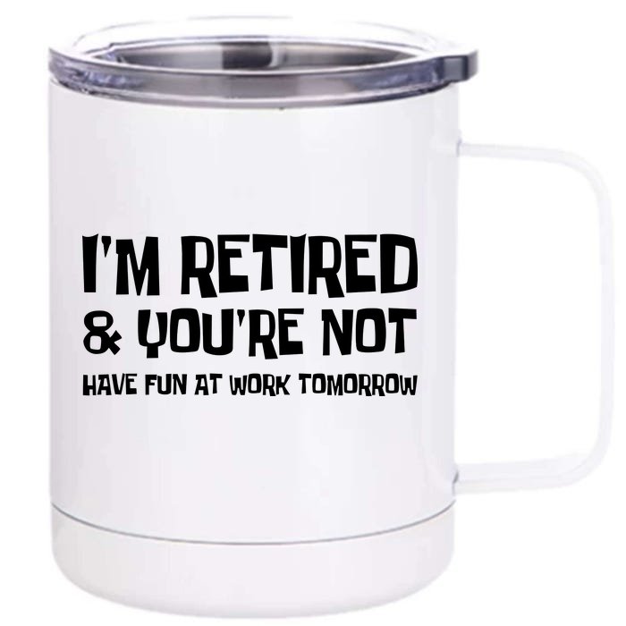 Funny Retirement Design I'm Retired And You're Not Front & Back 12oz Stainless Steel Tumbler Cup