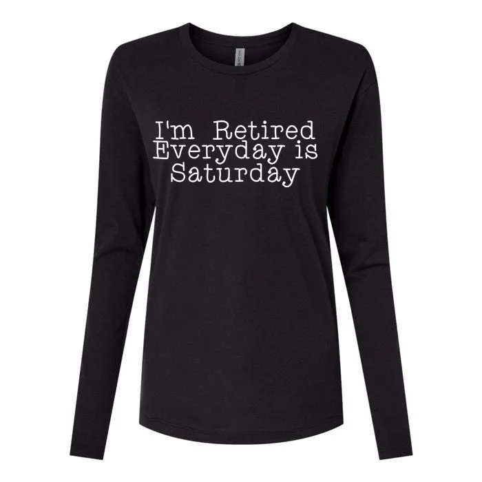 Funny Retirement I'm Retired Everyday Is Saturday Womens Cotton Relaxed Long Sleeve T-Shirt