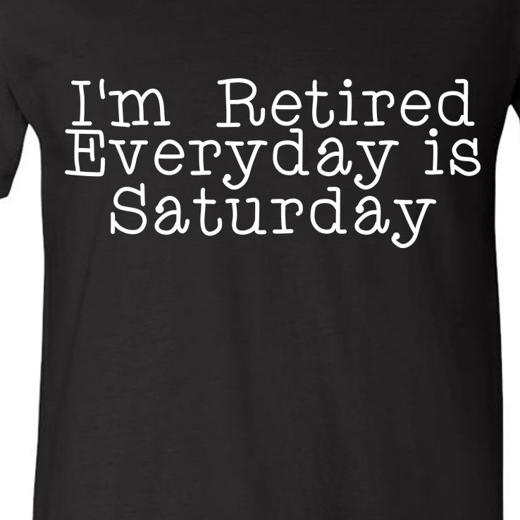 Funny Retirement I'm Retired Everyday Is Saturday V-Neck T-Shirt