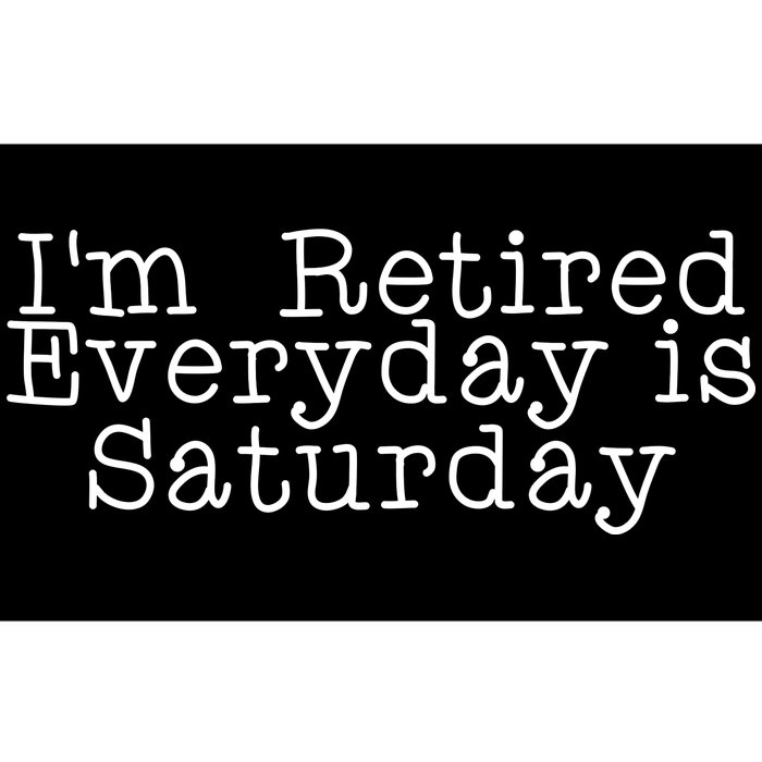 Funny Retirement I'm Retired Everyday Is Saturday Bumper Sticker