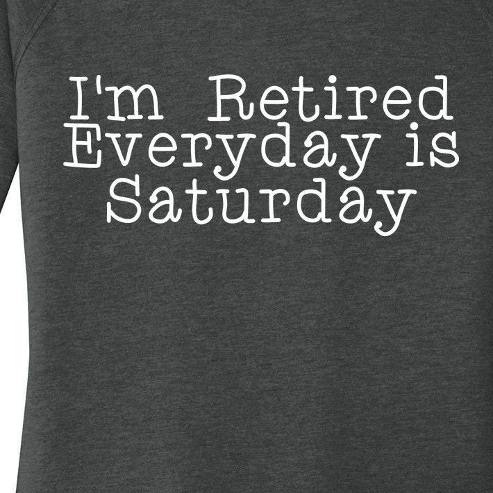 Funny Retirement I'm Retired Everyday Is Saturday Women’s Perfect Tri Tunic Long Sleeve Shirt