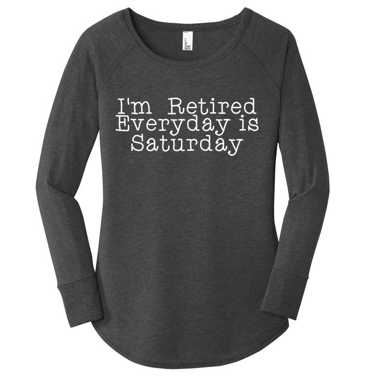 Funny Retirement I'm Retired Everyday Is Saturday Women’s Perfect Tri Tunic Long Sleeve Shirt