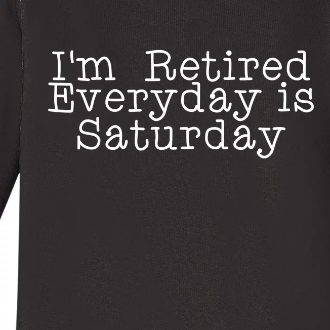 Funny Retirement I'm Retired Everyday Is Saturday Baby Long Sleeve Bodysuit