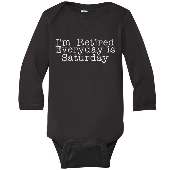 Funny Retirement I'm Retired Everyday Is Saturday Baby Long Sleeve Bodysuit