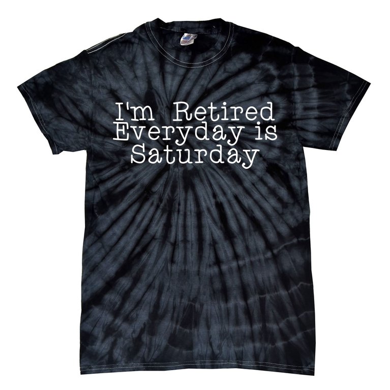 Funny Retirement I'm Retired Everyday Is Saturday Tie-Dye T-Shirt