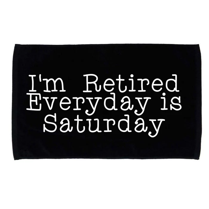 Funny Retirement I'm Retired Everyday Is Saturday Microfiber Hand Towel