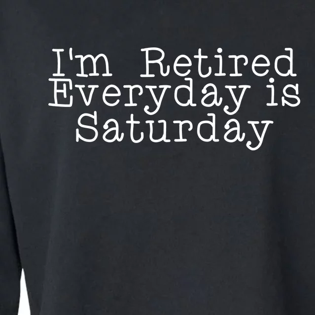 Funny Retirement I'm Retired Everyday Is Saturday Cropped Pullover Crew