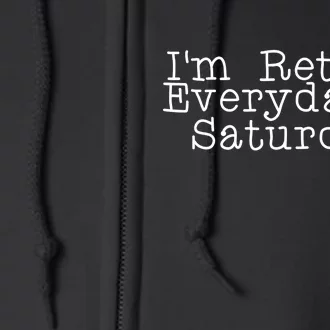 Funny Retirement I'm Retired Everyday Is Saturday Full Zip Hoodie