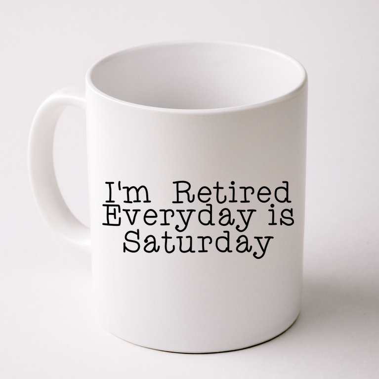 Funny Retirement I'm Retired Everyday Is Saturday Coffee Mug