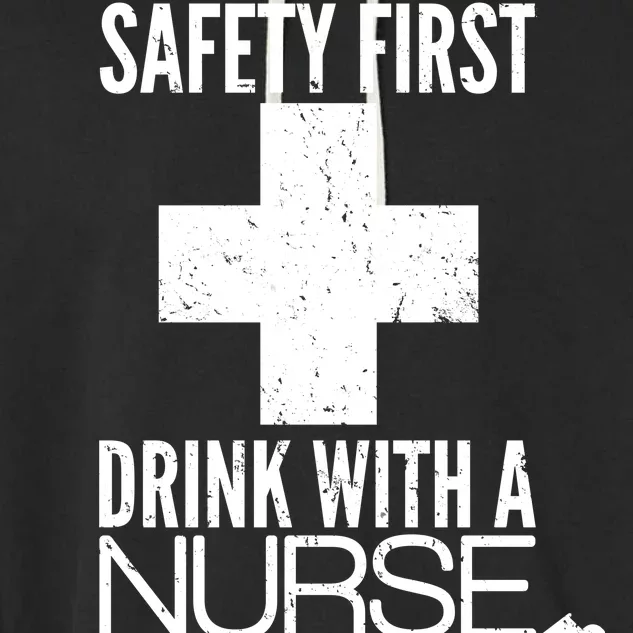 Funny Safety First Drink With A Nurse Garment-Dyed Fleece Hoodie