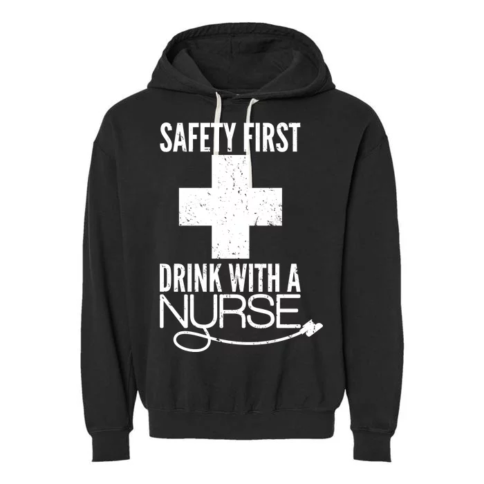 Funny Safety First Drink With A Nurse Garment-Dyed Fleece Hoodie