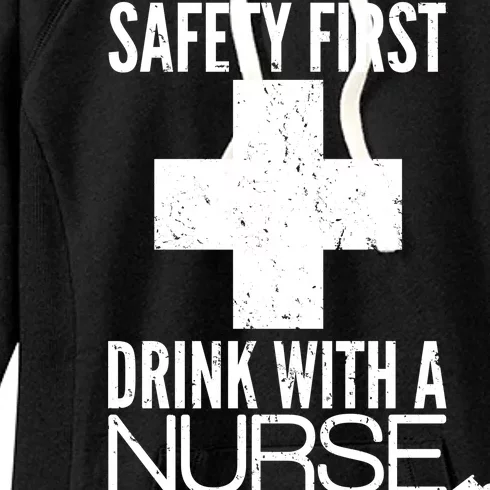 Funny Safety First Drink With A Nurse Women's Fleece Hoodie