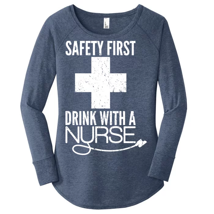 Funny Safety First Drink With A Nurse Women's Perfect Tri Tunic Long Sleeve Shirt