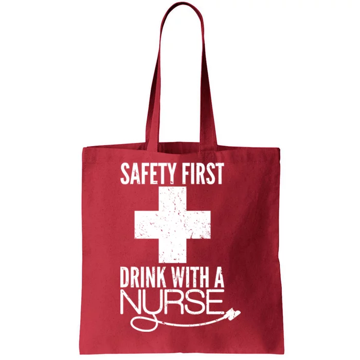 Funny Safety First Drink With A Nurse Tote Bag