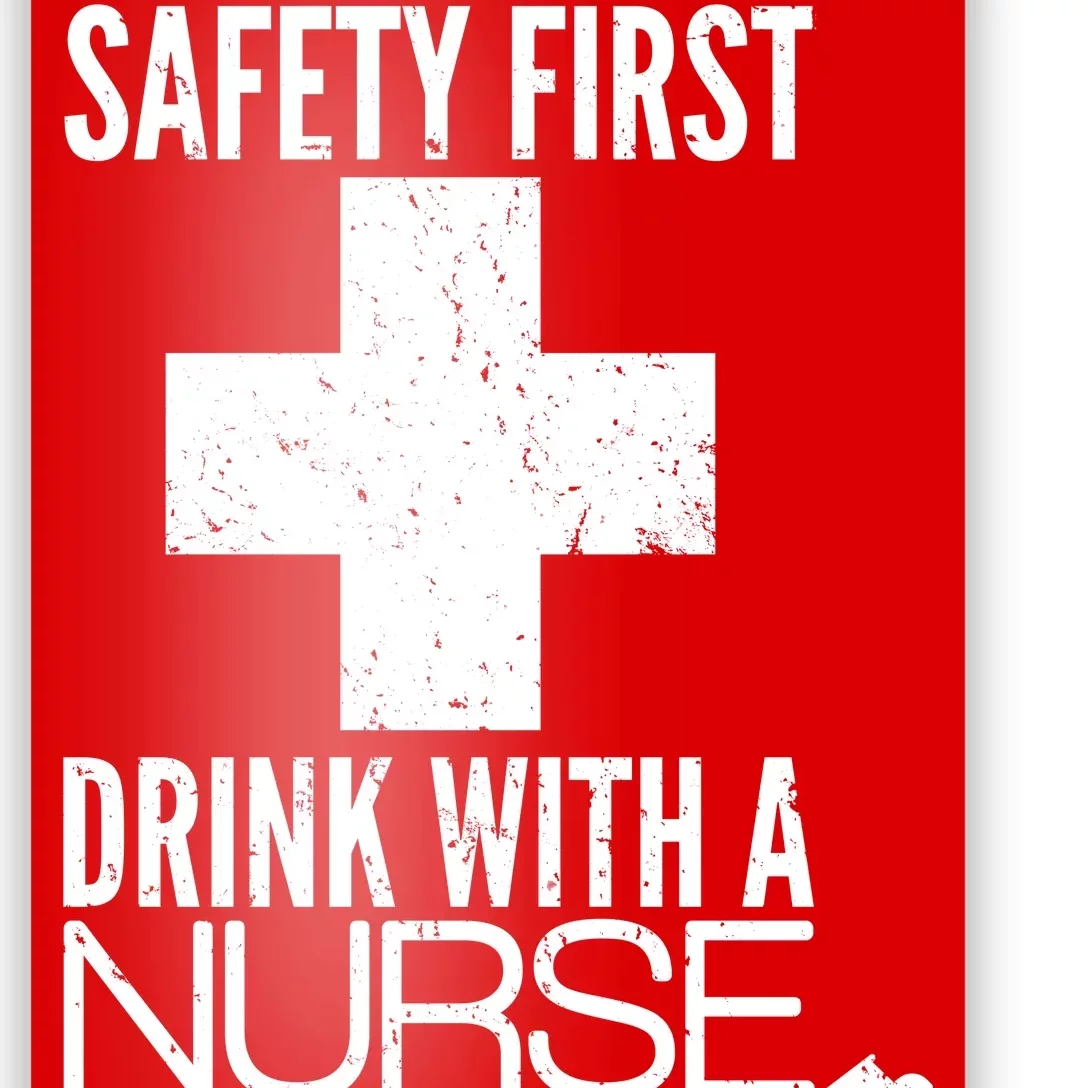 Funny Safety First Drink With A Nurse Poster