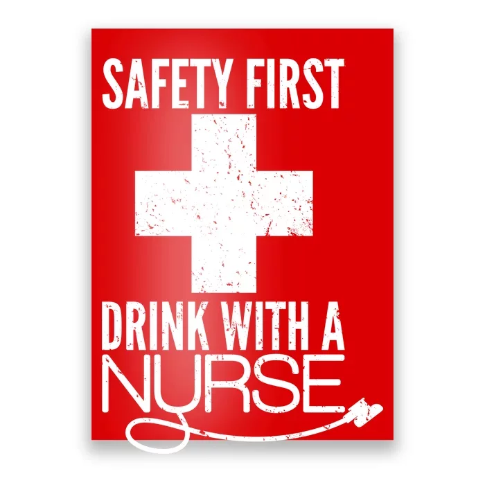 Funny Safety First Drink With A Nurse Poster