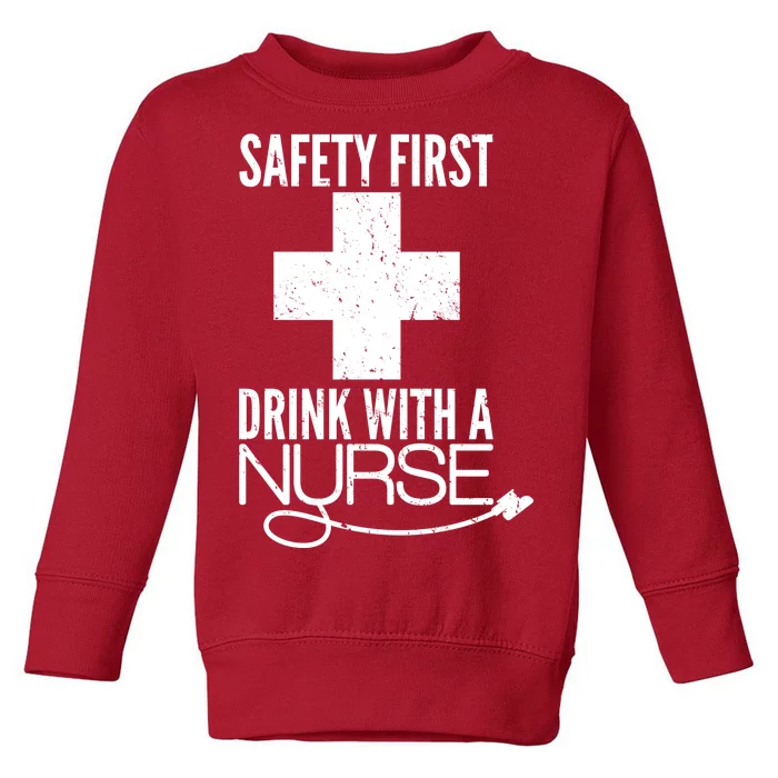 Funny Safety First Drink With A Nurse Toddler Sweatshirt