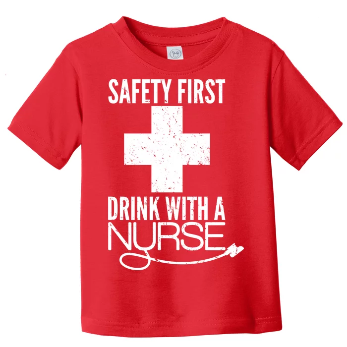 Funny Safety First Drink With A Nurse Toddler T-Shirt