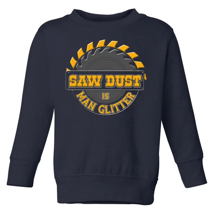 Funny Saw Dust Is Man Glitter Toddler Sweatshirt