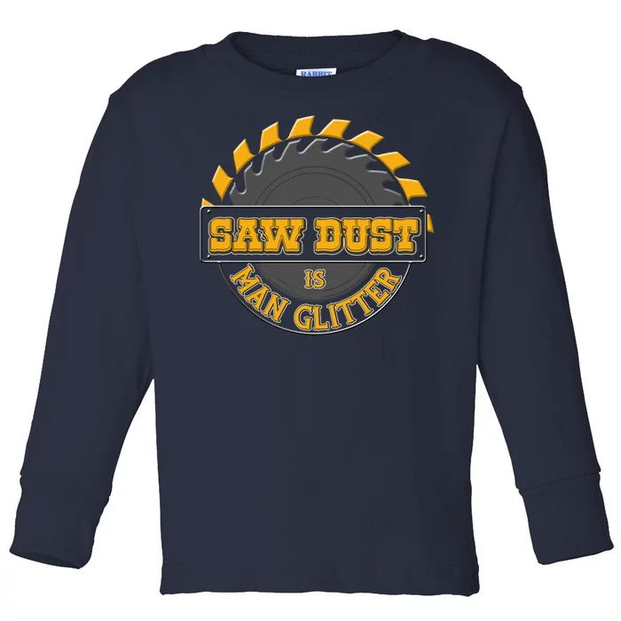 Funny Saw Dust Is Man Glitter Toddler Long Sleeve Shirt