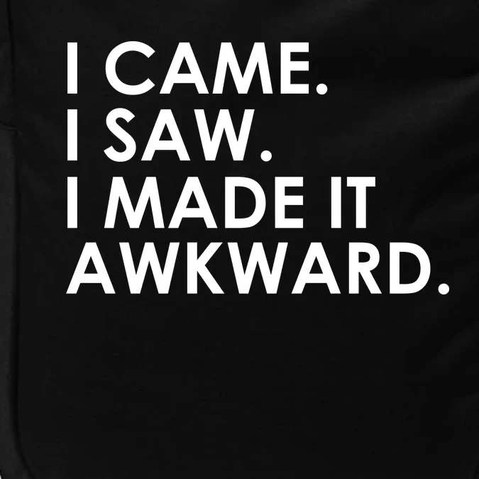 Funny Saying - I Came. I Saw. I Made It Awkward. Impact Tech Backpack