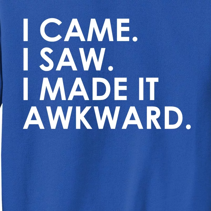 Funny Saying - I Came. I Saw. I Made It Awkward. Sweatshirt