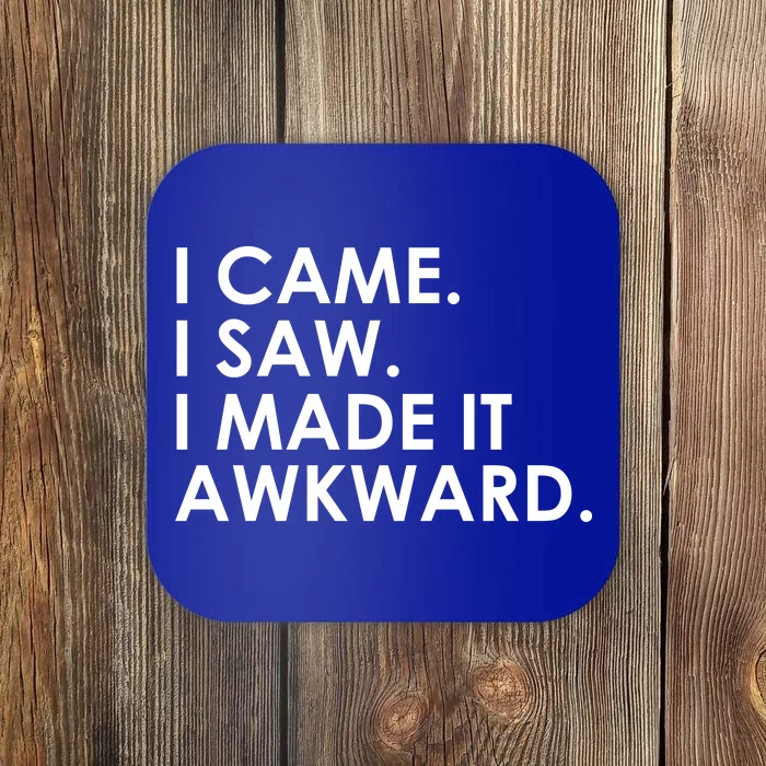 Funny Saying - I Came. I Saw. I Made It Awkward. Coaster