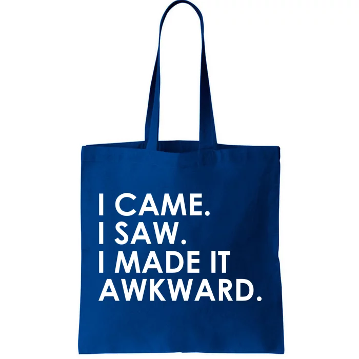 Funny Saying - I Came. I Saw. I Made It Awkward. Tote Bag