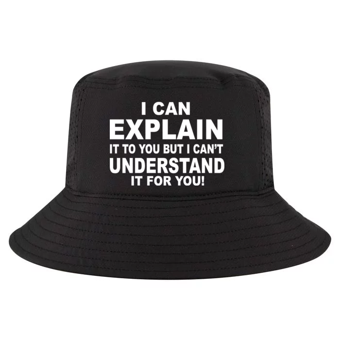 Funny Sayings I Can Explain It But I Can't Understand It For You Cool Comfort Performance Bucket Hat