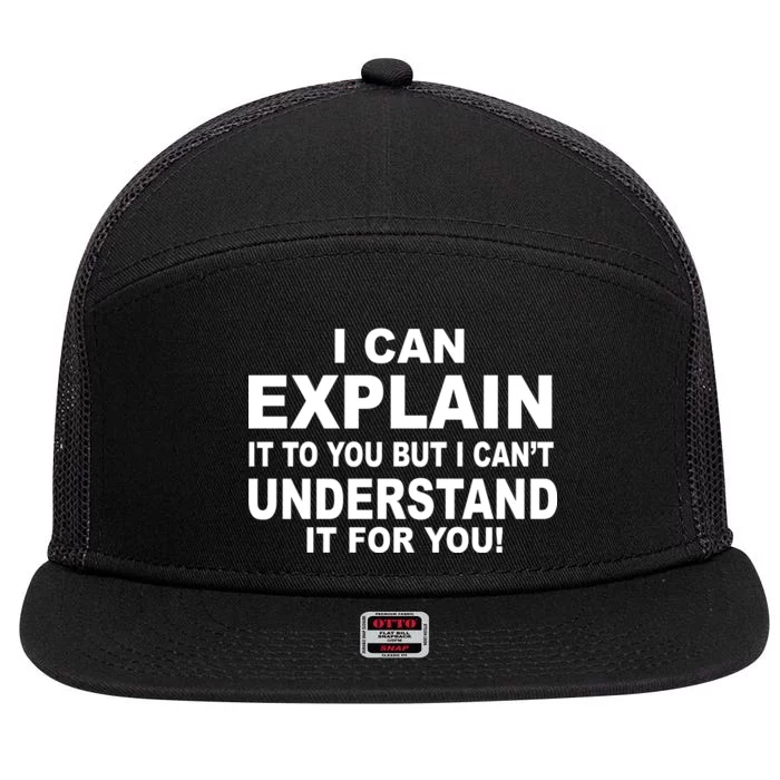 Funny Sayings I Can Explain It But I Can't Understand It For You 7 Panel Mesh Trucker Snapback Hat