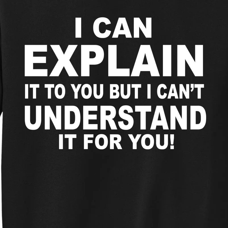 Funny Sayings I Can Explain It But I Can't Understand It For You Tall Sweatshirt