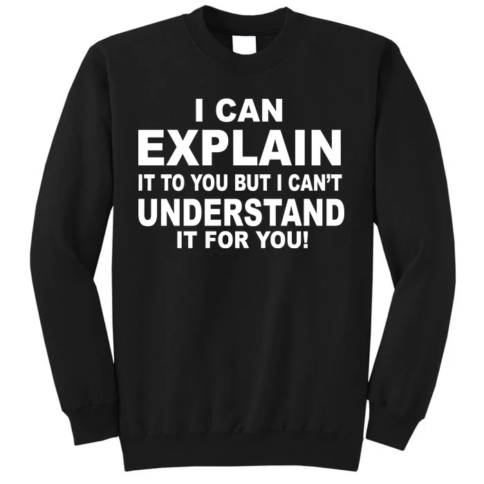 Funny Sayings I Can Explain It But I Can't Understand It For You Tall Sweatshirt