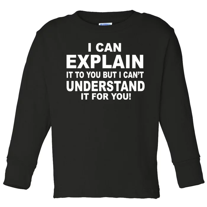 Funny Sayings I Can Explain It But I Can't Understand It For You Toddler Long Sleeve Shirt