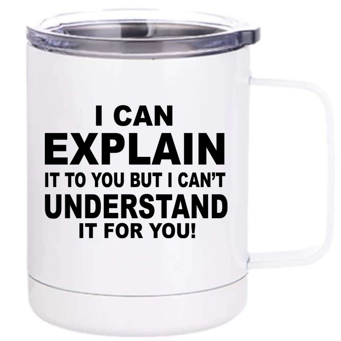 Funny Sayings I Can Explain It But I Can't Understand It For You Front & Back 12oz Stainless Steel Tumbler Cup