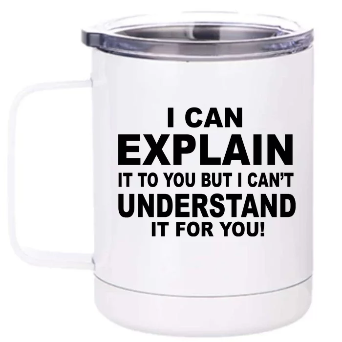 Funny Sayings I Can Explain It But I Can't Understand It For You Front & Back 12oz Stainless Steel Tumbler Cup